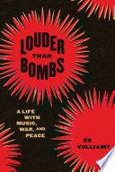 Louder Than Bombs : A Life with Music, War, and Peace /