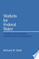 Markets for federal water : subsidies, property rights, and the Bureau of Reclamation /