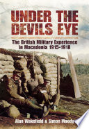 Under the devil's eye : the British military experience in Macedonia, 1915-18 /