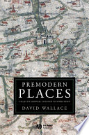 Premodern places : Calais to Surinam, Chaucer to Aphra Behn /