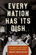 Every nation has its dish : black bodies & black food in twentieth-century America /