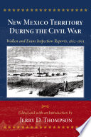 New Mexico Territory during the Civil War : Wallen and Evans inspection reports, 1862-1863 /