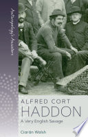 Alfred Cort Haddon : a very English savage /