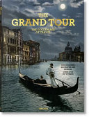 The grand tour : the golden age of travel = das goldene Zeitalter des Reisens = l'âge d'or du voyage /
