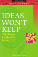 Ideas won't keep : the struggle for China's future /