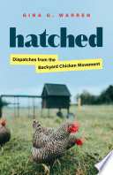Hatched : dispatches from the backyard chicken movement /