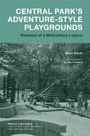 Central Park's adventure-style playgrounds : renewal of a midcentury legacy /