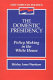 The domestic presidency : policy making in the White House /
