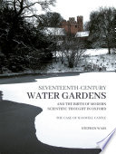 Seventeenth-century water gardens and the birth of modern scientific thought in Oxford : the case of Hanwell Castle /