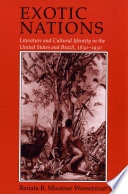 Exotic Nations : Literature and Cultural Identity in the United States and Brazil, 1830-1930 /