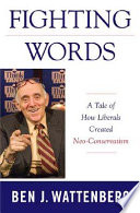 Fighting words : a tale of how liberals created neo-conservatism /