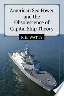 American sea power and the obsolescence of capital ship theory /