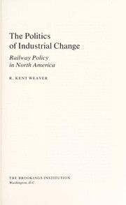 The politics of industrial change : railway policy in North America  /