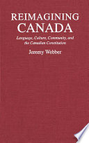 Reimagining Canada : language, culture, community and the Canadian constitution /