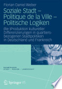 Soziale Stadt - Politique de la Ville - Politische Logiken : (Re-)Produktion kultureller Differenzierungen in quartiersbezogenen Stadtpolitiken in Deutschland und Frankreich /