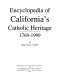 Encyclopedia of California's Catholic heritage, 1769-1999 /
