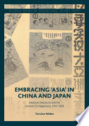 Embracing 'Asia' in China and Japan : Asianism discourse and the contest for hegemony, 1912-1933 /