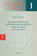 Le travail intellectuel �a la Facult�e des arts de Paris : textes et ma�itres (ca. 1200-1500) /