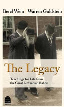 The legacy : teachings for life from the great Lithuanian rabbis /