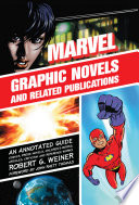Marvel Graphic Novels and Related Publications : An Annotated Guide to Comics, Prose Novels, Children's Books, Articles, Criticism and Reference Works, 1965-2005