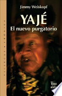 Yajé : el nuevo purgatorio / Jimmy Weiskopf