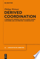 Derived coordination : a minimalist perspective on clause chains, converbs and asymmetric coordination /