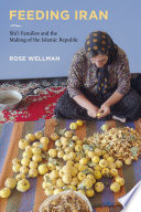 Feeding Iran : Shi`i families and the making of the Islamic Republic /