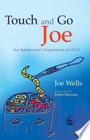 Touch and go Joe : an adolescent's experiences of OCD /