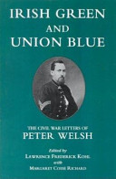 Irish green and Union blue : the Civil War letters of Peter Welsh, color sergeant, 28th Regiment, Massachusetts Volunteers /