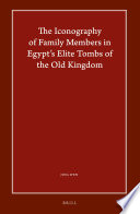 The iconography of family members in Egypt's elite tombs of the Old Kingdom /