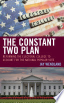 The constant two plan : reforming the Electoral College to account for the national popular vote /