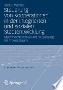 Steuerung von Kooperationen in der integrierten und sozialen Stadtentwicklung : Machtverhältnisse und Beteiligung im Prozessraum /