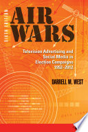 Air wars : television advertising and social media in election campaigns, 1952-2012 /