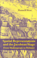 Spatial representations and the Jacobean stage : from Shakespeare to Webster /
