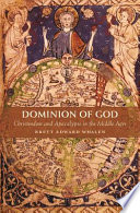 Dominion of God : Christendom and Apocalypse in the Middle Ages /