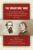 The Whartons' war : the Civil War correspondence of General Gabriel C. Wharton & Anne Radford Wharton, 1863-1865 /