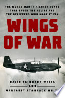 Wings of war : the World War II fighter plane that saved the Allies and the believers who made it fly /