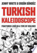 Turkish Kaleidoscope : Fractured Lives in a Time of Violence /