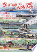 Wet britches and muddy boots : a history of travel in Victorian America /