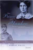 The prince and the Yankee : the tale of a country girl who became a princess : her adventures in the American Civil War, the Mexican Uprising and the Franco-Prussian War /