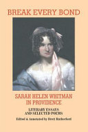 Break every bond : Sarah Helen Whitman in Providence : literary essays and selected poems /