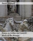 Essays on Italian and Spanish music of the baroque : philosophy and performance practice /