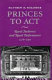 Princes to act : royal audience and royal performance, 1578-1792 /