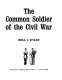 The common soldier of the Civil War /