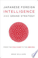 Japanese foreign intelligence and grand strategy from the cold war to the Abe era /