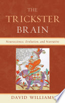 The trickster brain : neuroscience, evolution, and narrative /