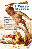 I freed myself : African American self-emancipation in the Civil War era /