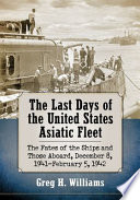 The last days of the United States Asiatic fleet : the fates of the ships and those aboard, December 8, 1941-February 5, 1942 /