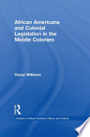 African Americans and colonial legislation in the middle colonies /