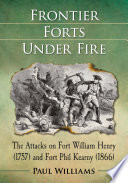 Frontier forts under fire : the attacks on Fort William Henry (1757) and Fort Phil Kearny (1866) /